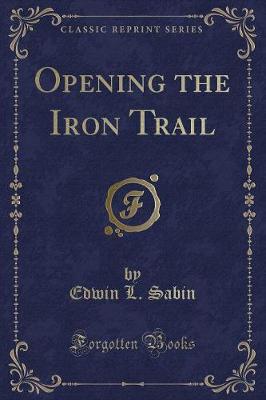 Book cover for Opening the Iron Trail (Classic Reprint)