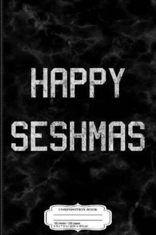 Cover of Happy Seshmas Composition Notebook