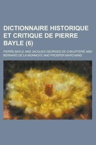 Cover of Dictionnaire Historique Et Critique de Pierre Bayle (6 )