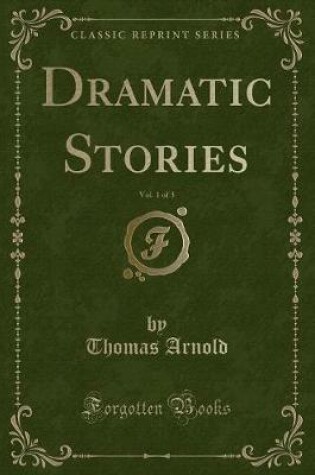 Cover of Dramatic Stories, Vol. 1 of 3 (Classic Reprint)