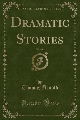 Book cover for Dramatic Stories, Vol. 1 of 3 (Classic Reprint)