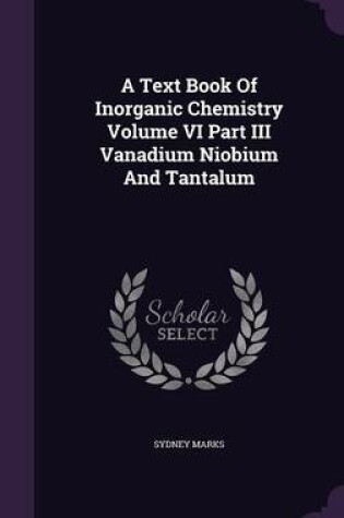 Cover of A Text Book of Inorganic Chemistry Volume VI Part III Vanadium Niobium and Tantalum