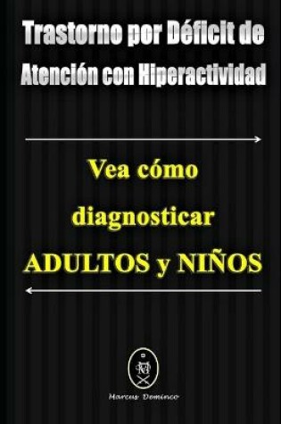 Cover of Trastorno por Déficit de Atención con Hiperactividad. Vea cómo diagnosticar Adultos y Niños