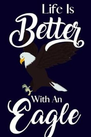 Cover of Life Is Better With An Eagle