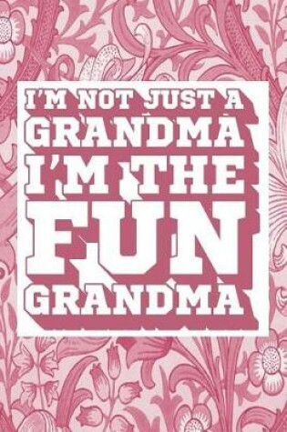 Cover of I'm Not Just a Grandma I'm the Fun Grandma