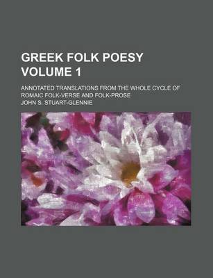 Book cover for Greek Folk Poesy Volume 1; Annotated Translations from the Whole Cycle of Romaic Folk-Verse and Folk-Prose