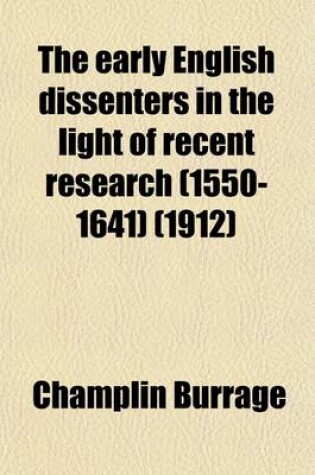 Cover of The Early English Dissenters in the Light of Recent Research (1550-1641) (Volume 2); Illustrative Documents