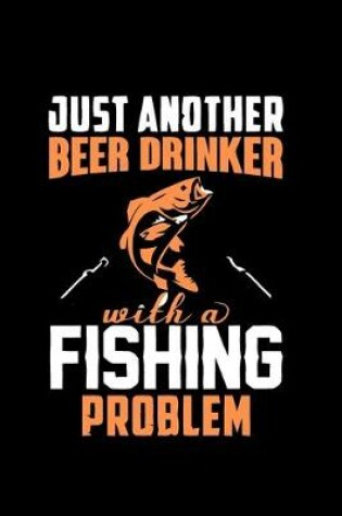 Cover of Just Another Beer Drinker with a Fishing Problem