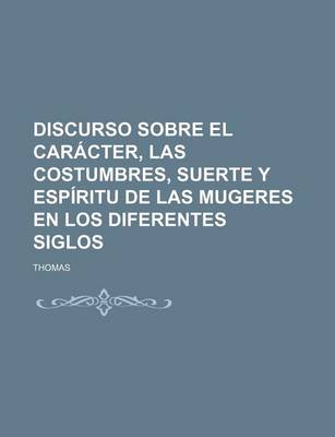 Book cover for Discurso Sobre El Caracter, Las Costumbres, Suerte y Espiritu de Las Mugeres En Los Diferentes Siglos