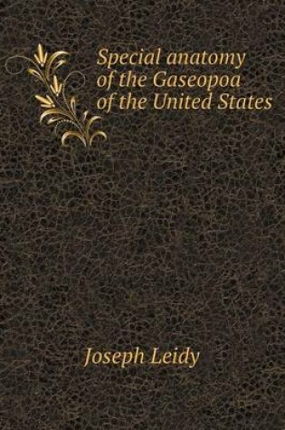 Cover of Special anatomy of the Gaseopoa of the United States