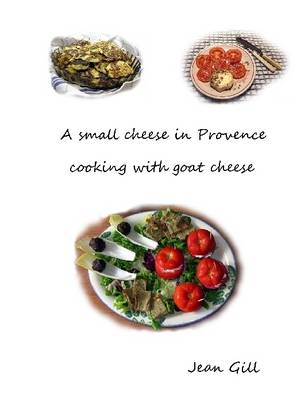 Book cover for A Small Cheese in Provence: Cooking with Goat Cheese