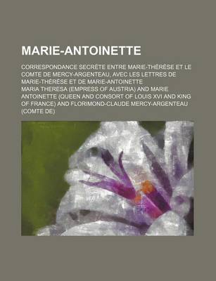 Book cover for Marie-Antoinette (2); Correspondance Secrete Entre Marie-Therese Et Le Comte de Mercy-Argenteau, Avec Les Lettres de Marie-Therese Et de Marie-Antoinette