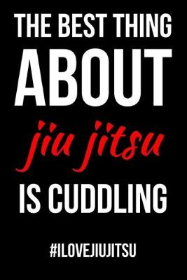 Book cover for The Best Thing About Jiu Jitsu Is Cuddling