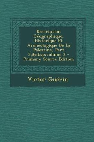 Cover of Description Geographique, Historique Et Archeologique de La Palestine, Part 3, Volume 2 - Primary Source Edition
