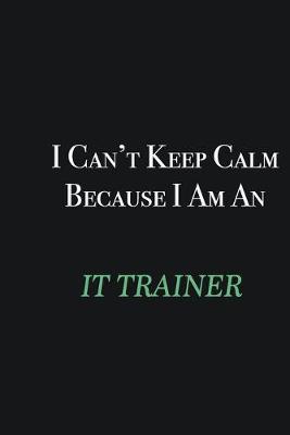 Book cover for I cant Keep Calm because I am an IT Trainer