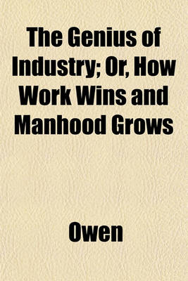 Book cover for The Genius of Industry; Or, How Work Wins and Manhood Grows