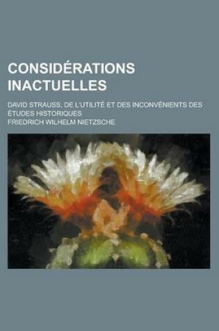 Cover of Considerations Inactuelles; David Strauss, de L'Utilite Et Des Inconvenients Des Etudes Historiques