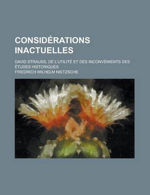 Book cover for Considerations Inactuelles; David Strauss, de L'Utilite Et Des Inconvenients Des Etudes Historiques