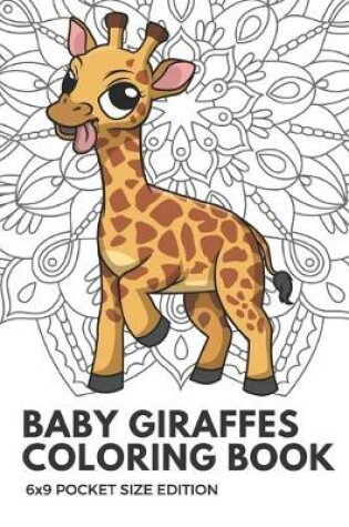 Cover of Baby Giraffes Coloring Book 6x9 Pocket Size Edition