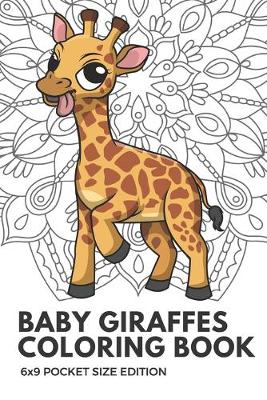 Book cover for Baby Giraffes Coloring Book 6x9 Pocket Size Edition