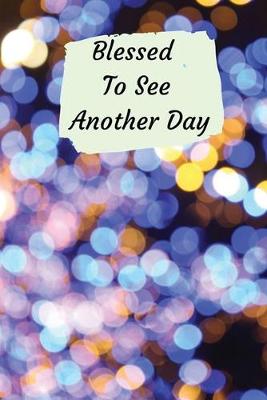 Book cover for Blessed To See Another Day