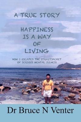 Book cover for A True Story, Happiness Is a Way of Living