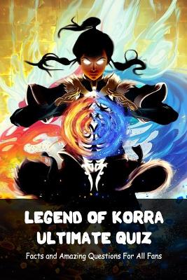 Book cover for Legend of Korra Ultimate Quiz