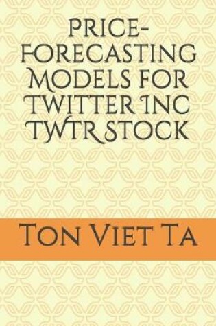 Cover of Price-Forecasting Models for Twitter Inc TWTR Stock