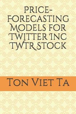 Book cover for Price-Forecasting Models for Twitter Inc TWTR Stock