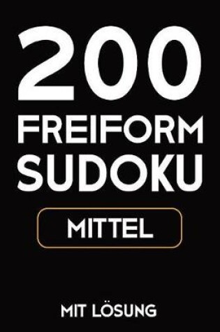 Cover of 200 Freiform Sudoku Mittel Mit Lösung