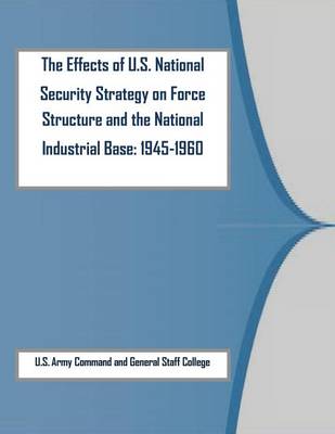 Book cover for The Effects of U.S. National Security Strategy on Force Structure and the National Industrial Base