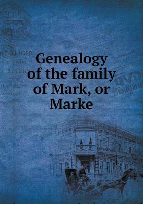 Book cover for Genealogy of the Family of Mark, or Marke