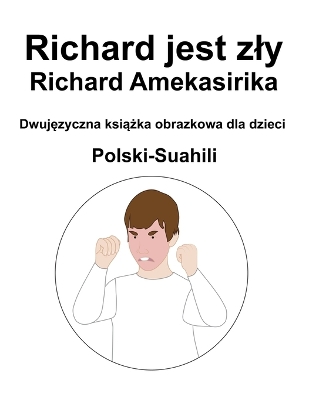 Book cover for Polski-Suahili Richard jest zly / Richard Amekasirika Dwuj&#281;zyczna ksi&#261;&#380;ka obrazkowa dla dzieci