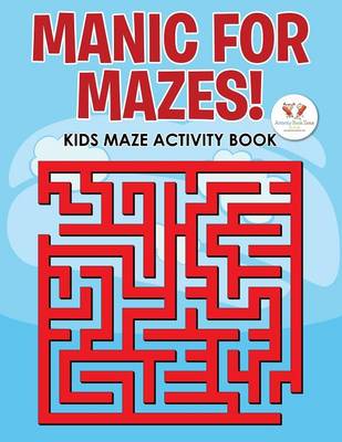 Book cover for Manic for Mazes! Kids Maze Activity Book