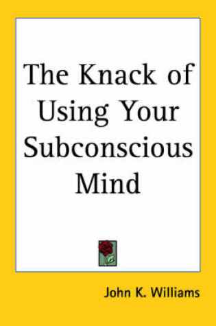 Cover of The Knack of Using Your Subconscious Mind