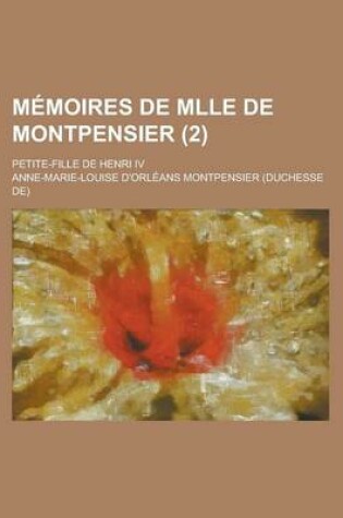 Cover of Memoires de Mlle de Montpensier; Petite-Fille de Henri IV (2)