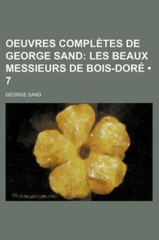 Cover of Oeuvres Completes de George Sand (7); Les Beaux Messieurs de Bois-Dore