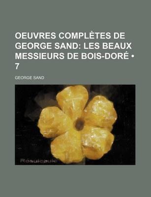 Book cover for Oeuvres Completes de George Sand (7); Les Beaux Messieurs de Bois-Dore