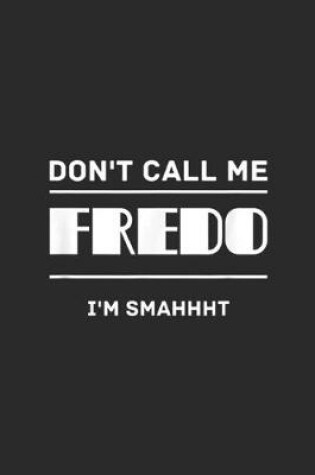 Cover of don't call me fredo I'm smahhht