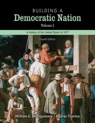 Book cover for Building a Democratic Nation: A History of the United States to 1877, Volume 1 Text and Student Guide