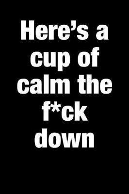 Book cover for Here's a Cup of Calm the F*ck Down