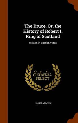 Book cover for The Bruce, Or, the History of Robert I. King of Scotland
