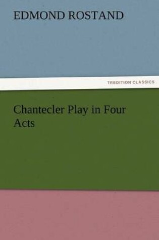 Cover of Chantecler Play in Four Acts