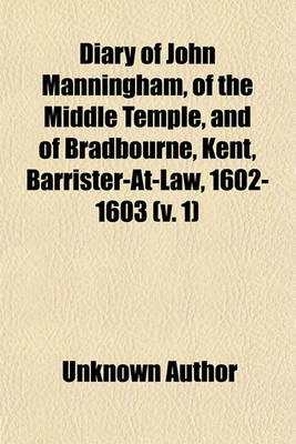 Book cover for Diary of John Manningham, of the Middle Temple, and of Bradbourne, Kent, Barrister-At-Law, 1602-1603 (Volume 1)