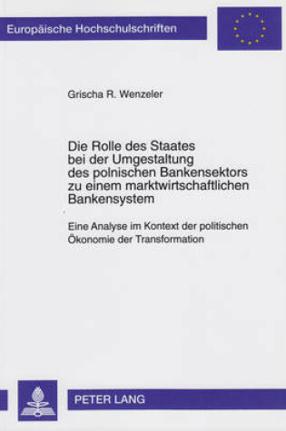 Cover of Die Rolle Des Staates Bei Der Umgestaltung Des Polnischen Bankensektors Zu Einem Marktwirtschaftlichen Bankensystem
