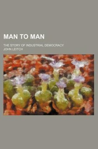 Cover of Man to Man; The Story of Industrial Democracy