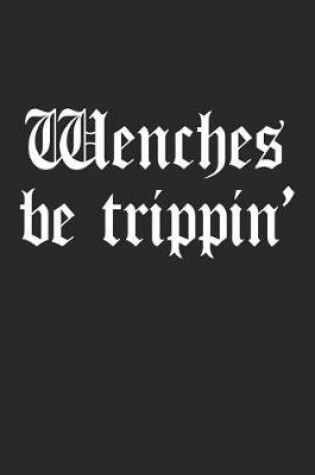 Cover of Wenches Be Trippin'