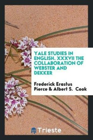 Cover of Yale Studies in English. XXXVII the Collaboration of Webster and Dekker