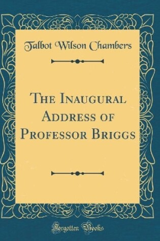 Cover of The Inaugural Address of Professor Briggs (Classic Reprint)