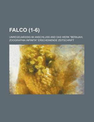 Book cover for Falco; Unregelmassig Im Anschluss and Das Werk "Berajah, Zoographia Infinita" Erscheinende Zeitschrift (1-6)